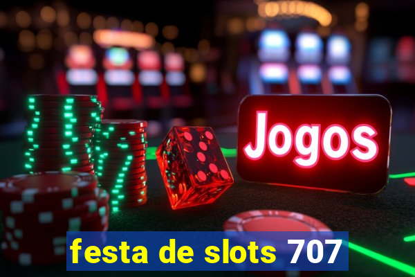 festa de slots 707